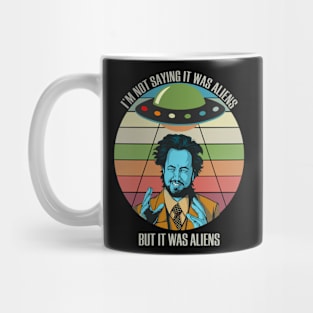 I'm Not Saying It Was Aliens Black Mug